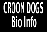 CROON DOGS 
Bio Info